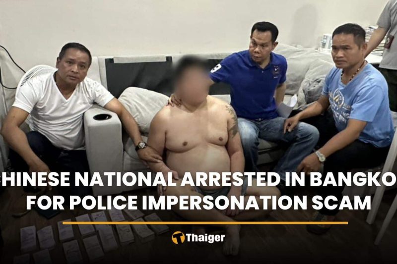 Chinese national arrested in Bangkok for police impersonation scam